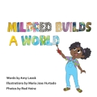 Mildred Builds A World By Amy Leask, Maria Jose Hurtado (Illustrator), Rod Heinz (Photographer) Cover Image