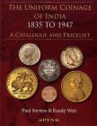 The Uniform Coinage of India 1835-1947: A Catalogue and Pricelist By Paul Stevens, Randy Weir Cover Image