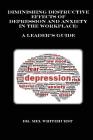 Diminishing Destructive Effects of Depression and Anxiety in the Workplace: A Leader's Guide By Mel Whitehurst Cover Image