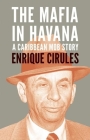 The Mafia in Havana: A Caribbean Mob Story By Enrique Cirules Cover Image