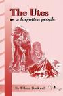 The Utes: A Forgotten People By Wilson Rockwell Cover Image
