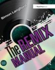 The Remix Manual: The Art and Science of Dance Music Remixing with Logic By Simon Langford Cover Image