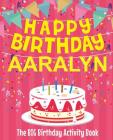 Happy Birthday Aaralyn - The Big Birthday Activity Book: (Personalized Children's Activity Book) By Birthdaydr Cover Image