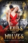 Of Gods and Wolves: Death's Captive By G. K. DeRosa Cover Image