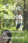 K'iche' Básico: Vocabulario y Gramática By Consejo Editorial Cover Image