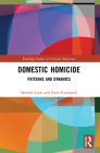 Domestic Homicide: Patterns and Dynamics (Routledge Studies in Criminal Behaviour) By Marieke Liem, Frans Koenraadt Cover Image