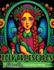 Folk Art Escapes: Coloring Book for Adults Featuring Intricate Designs and Patterns Inspired by Traditional Folk Art From Around the Wor Cover Image