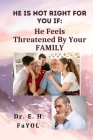 He Is Not Right For You If: He Feels Threatened By Your FAMILY! Cover Image
