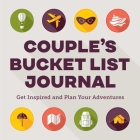 Couple's Bucket List Journal: Get Inspired and Plan Your Adventures By Rockridge Press Cover Image