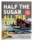 Half the Sugar, All the Love: 100 Easy, Low-Sugar Recipes for Every Meal of the Day Cover Image