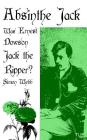 Absinthe Jack: Was Ernest Dowson Jack the Ripper? By Simon Webb Cover Image