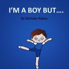 I'm a Boy But..... By Nicholas Rabon, Alison Coffey (Editor) Cover Image