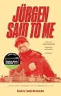 Jurgen Said to Me: Jurgen Klopp, Liverpool and the Remaking of a City By Dan Morgan Cover Image