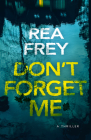 Don't Forget Me: A Thriller By Rea Frey Cover Image