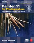 Painter 11 for Photographers: Creating Painterly Images Step by Step [With DVD] By Martin Addison Cover Image
