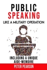 Public Speaking: Like a Military Operation By Peter Pearson Cover Image
