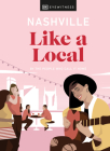 Nashville Like a Local: By the people who call it home (Local Travel Guide) By DK Eyewitness Cover Image