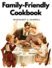 Family-Friendly Cookbook: Making Family Mealtime More Enjoyable Cover Image
