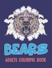 Bears Adults Coloring Book: An Adults Bear Coloring Book Designs Including Polar Bears, Koala Bears, Brown Bears and More stress relieving pattern Cover Image