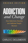 Addiction and Change: How Addictions Develop and Addicted People Recover Cover Image