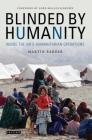 Blinded by Humanity: Inside the Un's Humanitarian Operations By Martin Barber, Lord Malloch-Brown (Foreword by) Cover Image