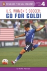 U.S. Women's Soccer: Go for Gold! (Penguin Young Readers, Level 4) Cover Image