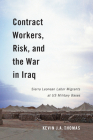 Contract Workers, Risk, and the War in Iraq: Sierra Leonean Labor Migrants at US Military Bases (Human Dimensions In Foreign Policy, Military Studies, And Security Studies Series #5) By Kevin J.A. Thomas, Kevin J.A. Thomas Cover Image