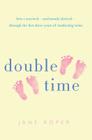 Double Time: How I Survived - And Mostly Thrived - Through the First Three Years of Mothering Twins By Jane Roper Cover Image
