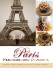 The Paris Neighborhood Cookbook: Danyel Couet's Guide to the City's Ethnic Cuisines By Danyel Couet Cover Image