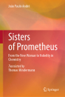Sisters of Prometheus: From the New Woman to Nobelity in Chemistry Cover Image
