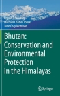 Bhutan: Conservation and Environmental Protection in the Himalayas By Ugyen Tshewang, Michael Charles Tobias, Jane Gray Morrison Cover Image