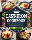 Cast Iron Cookbook: Quick & Easy One-Pan Recipes for Your Cast Iron Skillet & Dutch Oven Cover Image