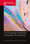 The Routledge Handbook of Disability and Sexuality (Routledge International Handbooks) By Russell Shuttleworth (Editor), Linda Mona (Editor) Cover Image