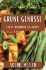 Grüne Genüsse: Ein pflanzlicher Kochkurs By Sophie Müller Cover Image