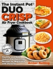 The Instant Pot(R) DUO CRISP Air Fryer Cookbook: Healthy and Easy Instant Pot Duo Crisp Recipes for Beginners with Pictures By Amber Netting Cover Image