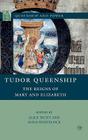 Tudor Queenship: The Reigns of Mary and Elizabeth (Queenship and Power) By A. Hunt (Editor), A. Whitelock (Editor) Cover Image