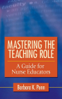 Mastering the Teaching Role: A Guide for the Nurse Educators By Barbara K. Penn Cover Image