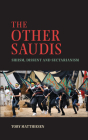 The Other Saudis: Shiism, Dissent and Sectarianism (Cambridge Middle East Studies #46) By Toby Matthiesen Cover Image