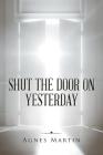 Shut the Door on Yesterday By Agnes Martin Cover Image