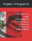 El Perú: Un Viaje Inolvidable a Través de su Historia, Cultura y Naturaleza By Angelo Vinciguerra Cover Image