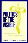 Politics Of The Visible: Writing Women, Culture, and Fascism By Robin Pickering-Iazzi Cover Image