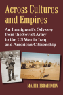 Across Cultures and Empires: An Immigrant's Odyssey from the Soviet Army to the Us War in Iraq and American Citizenship Cover Image