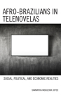 Afro-Brazilians in Telenovelas: Social, Political, and Economic Realities By Samantha Nogueira Joyce Cover Image