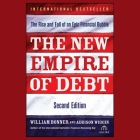The New Empire of Debt: The Rise and Fall of an Epic Financial Bubble (Agora) By William Bonner, Sean Pratt (Read by), Addison Wiggin Cover Image