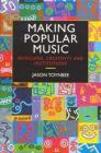 Making Popular Music: Musicians, Creativity and Institutions By Jason Toynbee Cover Image