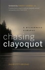 Chasing Clayoquot: A Wilderness Almanac By David Pitt-Brooke, Jr. Kennedy, Robert F. (Foreword by) Cover Image