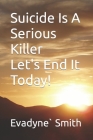 Suicide Is A Serious Killer: Let's End It Today Cover Image