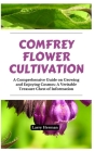 Comfrey Flower Cultivation: A Comprehensive Manual for Growing and Appreciating Clary Sage Serenity Flowers Cover Image
