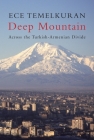 Deep Mountain: Across the Turkish-Armenian Divide By Ece Temelkuran Cover Image