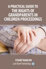 A Practical Guide to the Rights of Grandparents in Children Proceedings Cover Image